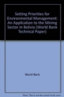 Setting Priorities for Environmental Management : An Application to the Mining Sector in Bolivia - Book