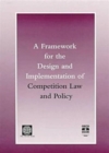 A Framework for the Design and Implementation of Competition Law and Policy - Book