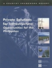 Private Solutions for Infrastructure : Opportunities for the Philippines - A Country Framework Report - Book