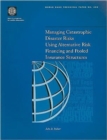 Managing Catastrophic Disaster Risks Using Alternative Risk Financing and Pooled Insurance Structures - Book