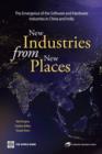New Industries from New Places : The Emergence of the Software and Hardware Industries in China and India - Book