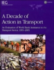 A Decade of Action in Transport : An Evaluation of World Bank Assistance to the Transport Sector, 1995-2005 - Book