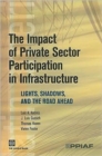 The Impact of Private Sector Participation in Infrastructure : Lights, Shadows, and the Road Ahead - Book