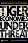 Tiger Economies Under Threat : A Comparative Analysis of Malaysia's Industrial Prospects and Policy Options - Book