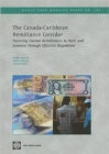 The Canada-Caribbean Remittance Corridor : Fostering Formal Remittances to Haiti and Jamaica Through Effective Regulation - Book