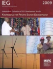 Independent Evaluation of IFC's Development Results 2009 : Knowledge for Private Sector Development - Book