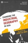 Changing the Industrial Geography in Asia : The Impact of China and India - Book