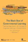 The Black Box of Governmental Learning : The Learning Spiral -- A Concept to Organize Learning in Governments - Book