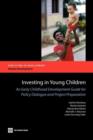 Investing in Young Children : An Early Childhood Development Guide for Policy Dialogue and Project Preparation - Book