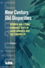 New Century, Old Disparities : Gender and Ethnic Earnings Gaps in Latin America and the Caribbean - Book