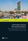 Urbanization Beyond Municipal Boundaries : Nurturing Metropolitan Economies and Connecting Peri-Urban Areas in India - Book