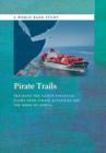 Pirate Trails : Tracking the Illicit Financial Flows from Pirate Activities off the Horn of Africa - Book