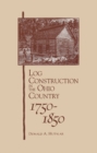 Log Construction : In The Ohio Country, 1750-1850 - Book