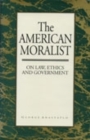 The American Moralist : On Law, Ethics, and Government - Book