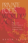 Private Poets, Worldly Acts : Public and Private History In Contemporary American Poetry - Book