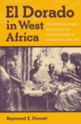 El Dorado in West Africa : The Gold Mining Frontier, African Labor, and Colonial Capitalism - Book