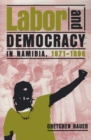 Labor and Democracy in Namibia, 1971-1996 - Book