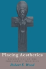 Placing Aesthetics : Reflections on the Philosophic Tradition - Book