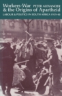 Workers, War and the Origins of Apartheid : Labour and Politics in South Africa, 1939-48 - Book