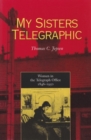 My Sisters Telegraphic : Women in the Telegraph Office, 1846-1950 - Book
