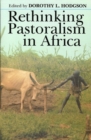 Rethinking Pastoralism in Africa : Gender, Culture, and the Myth of the Patriarchal Pastoralist - Book