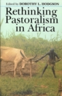 Rethinking Pastoralism in Africa : Gender, Culture, and Myth of Patriarchal Pastoralist - Book