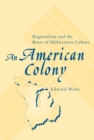An American Colony : Regionalism and the Roots of Midwestern Culture - Book