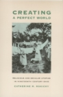 Creating a Perfect World : Religious and Secular Utopias in Nineteenth-Century Ohio - Book