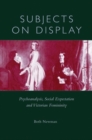 Subjects on Display : Psychoanalysis, Social Expectation, and Victorian Femininity - Book