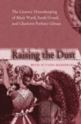Raising the Dust : The Literary Housekeeping of Mary Ward, Sarah Grand, and Charlotte Perkins Gilman - Book