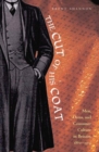 The Cut of His Coat : Men, Dress, and Consumer Culture in Britain, 1860-1914 - Book