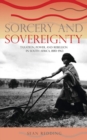 Sorcery and Sovereignty : Taxation, Power, and Rebellion in South Africa, 1880-1963 - Book