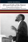 African Gifts of the Spirit : Pentecostalism & the Rise of Zimbabwean Transnational Religious Movement - Book