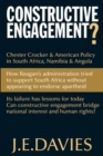 Constructive Engagement? : Chester Crocker & American Policy in South Africa, Namibia & Angola - Book