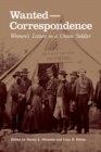 Wanted—Correspondence : Women’s Letters to a Union Soldier - Book