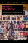 Healing Traditions : African Medicine, Cultural Exchange, and Competition in South Africa, 1820-1948 - Book