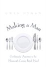 Making a Man : Gentlemanly Appetites in the Nineteenth-Century British Novel - Book