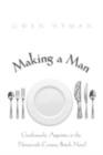 Making a Man : Gentlemanly Appetites in the Nineteenth Century British Novel - Book