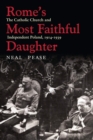 Rome's Most Faithful Daughter : The Catholic Church and Independent Poland, 1914-1939 - Book