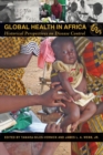 Global Health in Africa : Historical Perspectives on Disease Control - Book