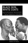 Black Skin, White Coats : Nigerian Psychiatrists, Decolonization, and the Globalization of Psychiatry - Book