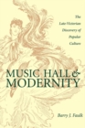Music Hall and Modernity : The Late-Victorian Discovery of Popular Culture - Book