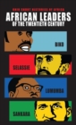 African Leaders of the Twentieth Century : Biko, Selassie, Lumumba, Sankara - Book