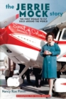 The Jerrie Mock Story : The First Woman to Fly Solo around the World - Book