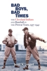 Bad Boys, Bad Times : The Cleveland Indians and Baseball in the Prewar Years, 1937-1941 - Book