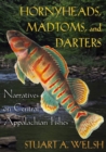 Hornyheads, Madtoms, and Darters : Narratives on Central Appalachian Fishes - Book