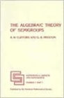 The Algebraic Theory of Semigroups, Volume 1 - Book
