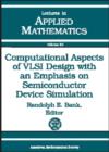 Computational Aspects of VLSI Design with an Emphasis on Semiconductor Device Simulation : 18th Summer Seminar on Applied Mathematics - Book