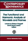 The Functional and Harmonic Analysis of Wavelets and Frames : AMS Special Session on the Functional and Harmonic Analysis of Wavelets, January 13-14, 1999, San Antonio, Texas - Book