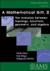 A Mathematical Gift, Volume 2 : The Interplay Between Topology, Functions, Geometry, and Algebra - Book